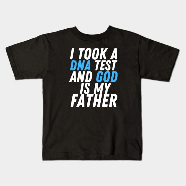I Took A Dna Test And God Is My Father Kids T-Shirt by HobbyAndArt